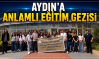 AYDIN’A ANLAMLI EĞİTİM GEZİSİ