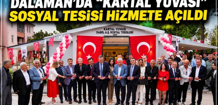 DALAMAN’DA “KARTAL YUVASI” SOSYAL TESİSİ HİZMETE AÇILDI
