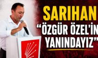 SARIHAN “ÖZGÜR ÖZEL’İN YANINDAYIZ”
