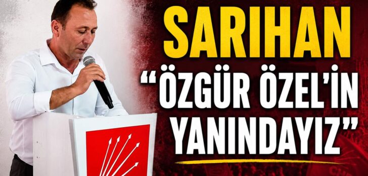 SARIHAN “ÖZGÜR ÖZEL’İN YANINDAYIZ”