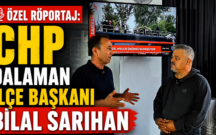 ÖZEL RÖPORTAJ: CHP DALAMAN İLÇE BAŞKANI BİLAL SARIHAN