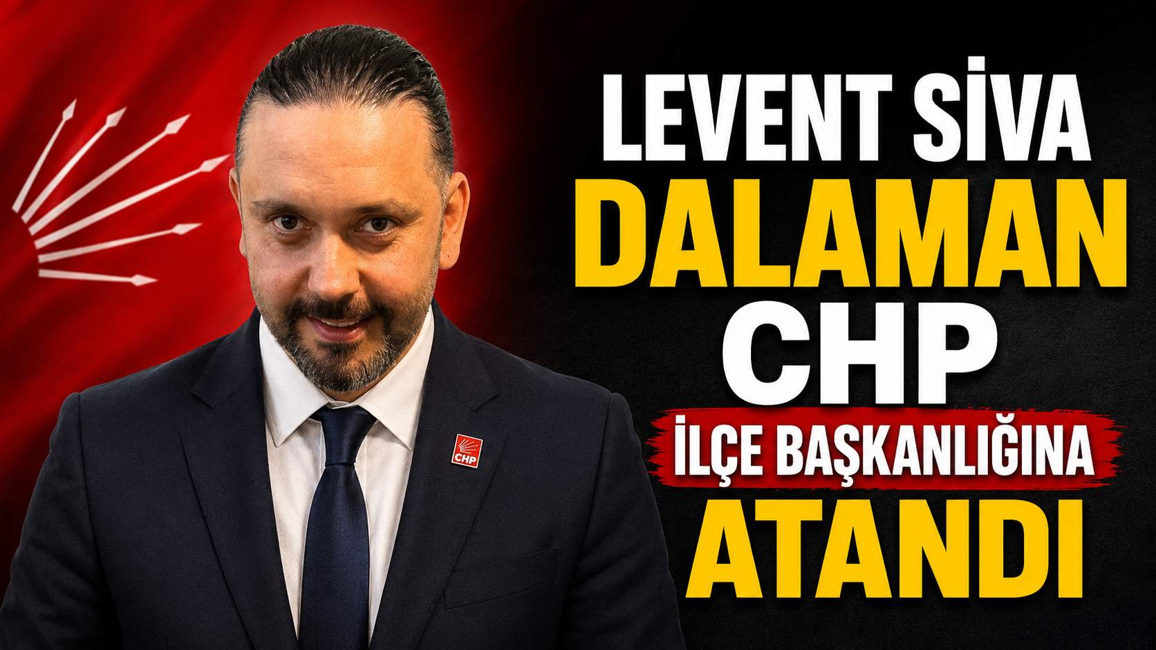 LEVENT SİVA DALAMAN CHP İLÇE BAŞKANLIĞINA ATANDI