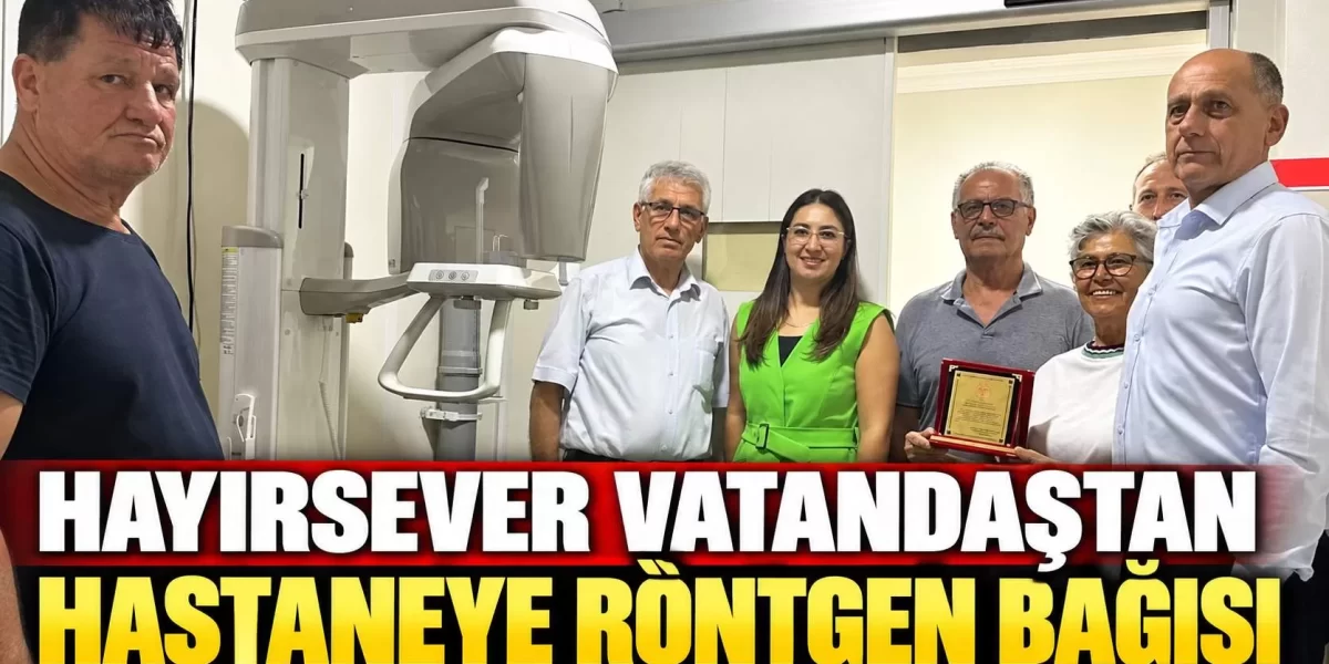 HAYIRSEVER VATANDAŞTAN HASTANEYE RÖNTGEN BAĞIŞI