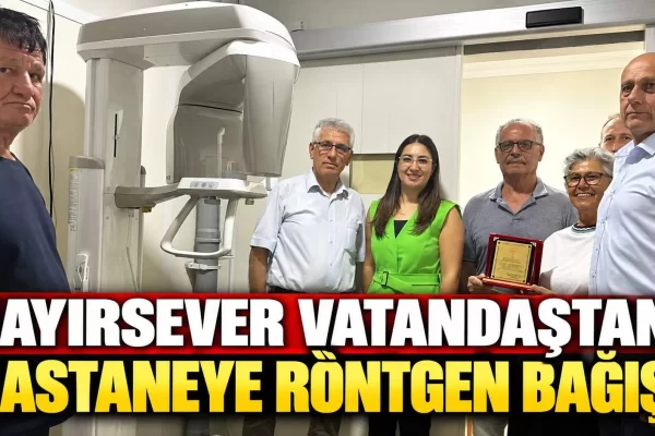 HAYIRSEVER VATANDAŞTAN HASTANEYE RÖNTGEN BAĞIŞI
