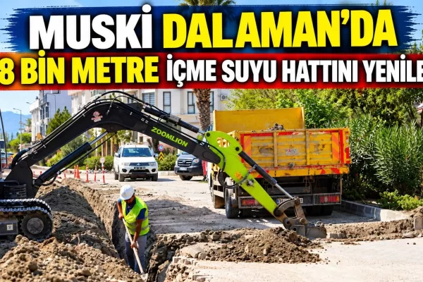 MUSKİ DALAMAN’DA 48 BİN METRE İÇME SUYU HATTINI YENİLEDİ
