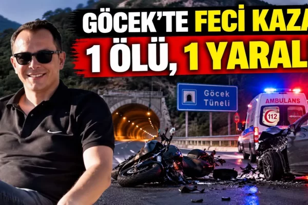 GÖCEK’TE FECİ KAZA: 1 ÖLÜ, 1 YARALI