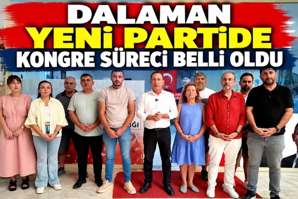 DALAMAN YENİ PARTİDE KONGRE SÜRECİ BELLİ OLDU