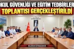 OKUL GÜVENLİĞİ VE EĞİTİM TEDBİRLERİ TOPLANTISI GERÇEKLEŞTİRİLDİ