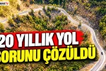20 YILLIK YOL SORUNU ÇÖZÜLDÜ
