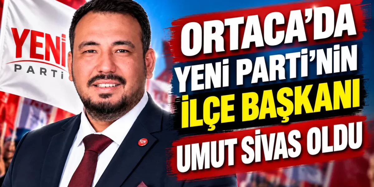 Ortaca’da Yeni Parti’nin İlçe Başkanı Umut Sivas Oldu