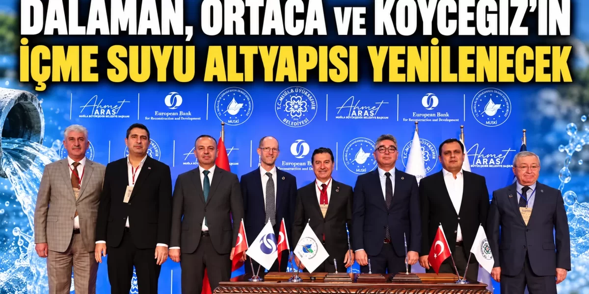 Dalaman, Ortaca ve Köyceğiz’in İçme Suyu Altyapısı Yenilenecek