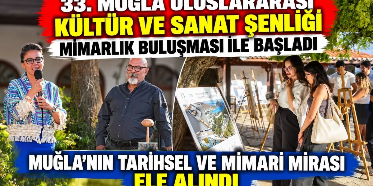 33. Muğla Uluslararası Kültür ve Sanat Şenliği Mimarlık Buluşması ile Başladı