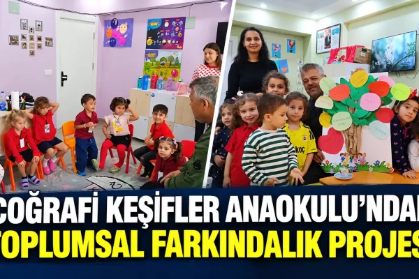 COĞRAFİ KEŞİFLER ANAOKULU’NDAN TOPLUMSAL FARKINDALIK PROJESİ