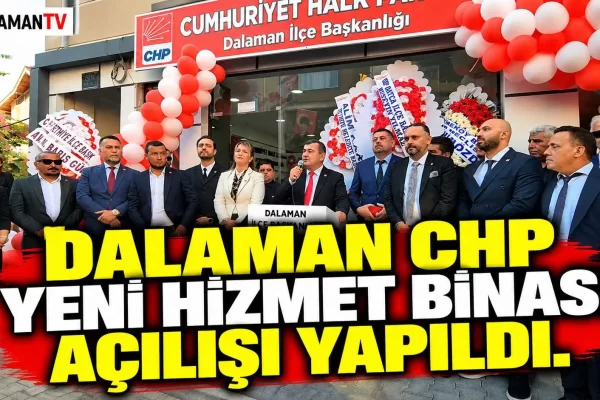 DALAMAN CHP YENİ HİZMET BİNASI AÇILIŞI YAPILDI.