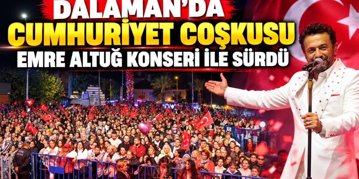 DALAMAN DA CUMHURİYET COŞKUSU EMRE ALTUĞ KONSERİ İLE SÜRDÜ