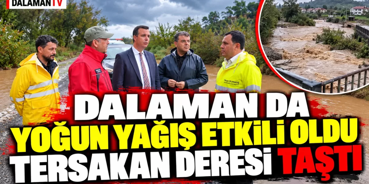 DALAMAN DA YOĞUN YAĞIŞ ETKİLİ OLDU, TERSAKAN DERESİ TAŞTI