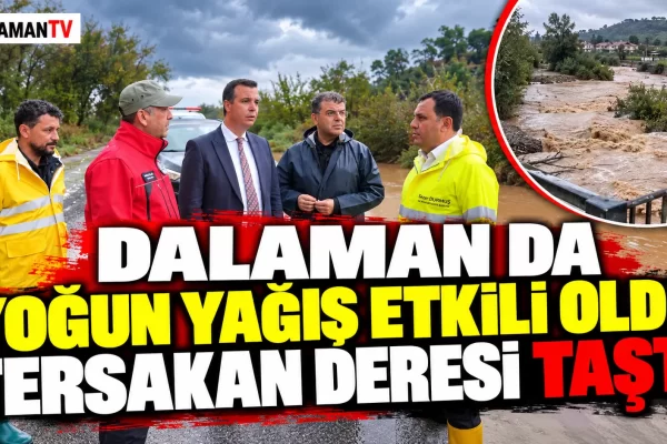 DALAMAN DA YOĞUN YAĞIŞ ETKİLİ OLDU, TERSAKAN DERESİ TAŞTI